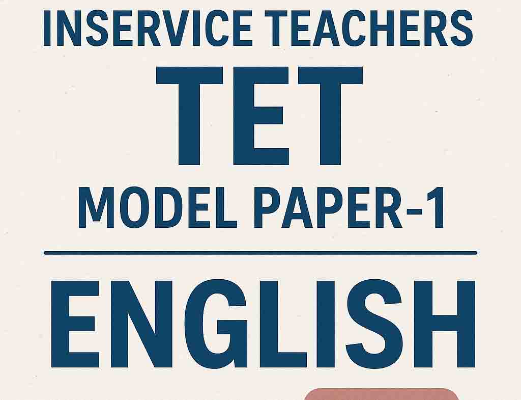 Prepare for TET & DSC exams with free mock tests, study materials, and expert guidance at www.tetdsc.com. Ace your teaching career with quality resources! Inservice Teachers TET Model Paper – 1 (English)